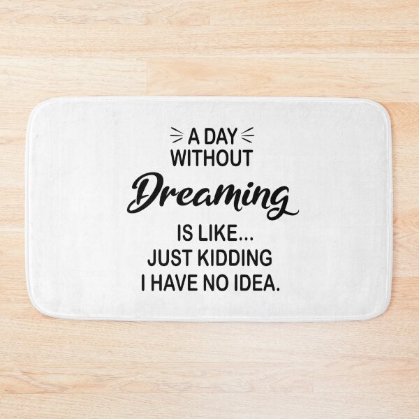 Item preview, A Day Without Dreaming Is Like Just Kidding - Funny Dreaming Lover designed and sold by Watsonarts.