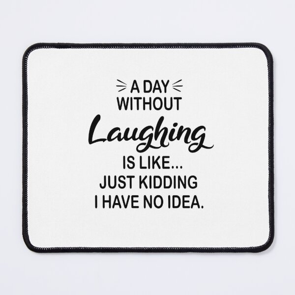 Item preview, A Day Without Laughing Is Like Just Kidding - Funny Laughing Lover designed and sold by Watsonarts.