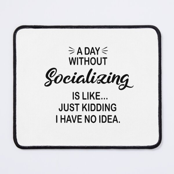 Item preview, A Day Without Socializing Is Like Just Kidding - Funny Socializing Lover designed and sold by Watsonarts.