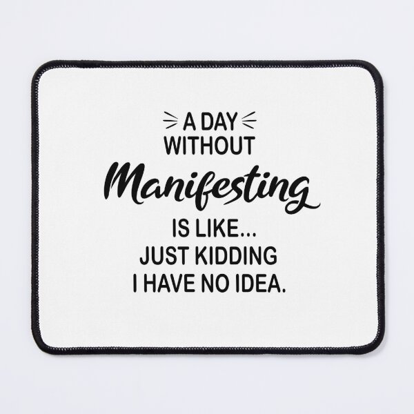 Item preview, A Day Without Manifesting Is Like Just Kidding - Funny Manifesting Lover designed and sold by Watsonarts.
