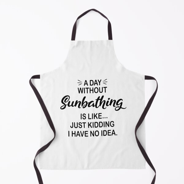 Item preview, A Day Without Sunbathing Is Like Just Kidding - Funny Sunbathing Lover designed and sold by Watsonarts.