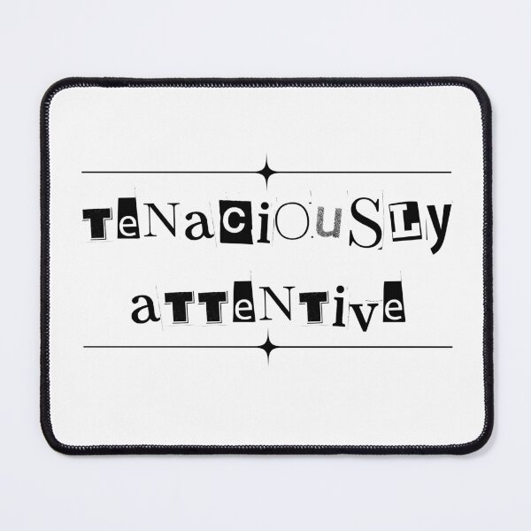Item preview, Tenaciously Attentive (text) designed and sold by Oddly Enchanted.