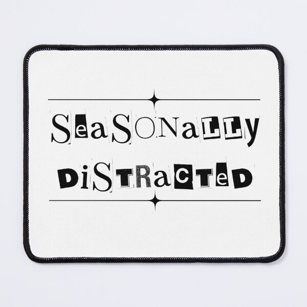 Item preview, Seasonally Distracted (text) designed and sold by Oddly Enchanted.