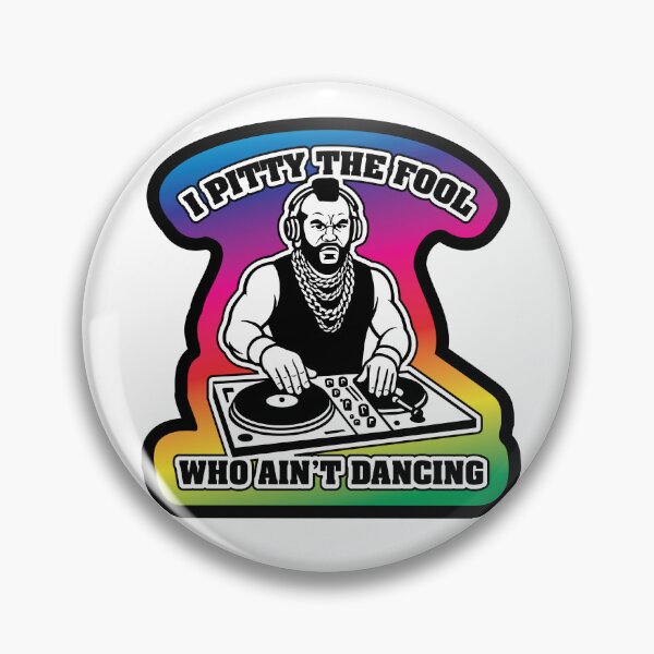 Item preview, I Pitty The Fool Who Ain't Dancing designed and sold by btphoto.