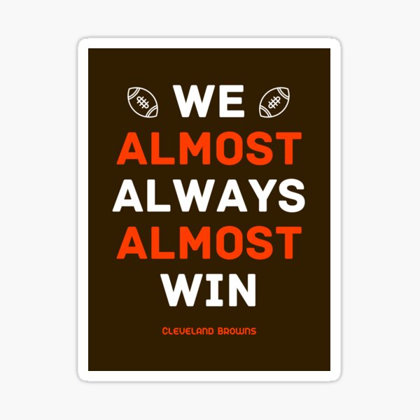 Item preview, Cleveland Browns Football: We Almost Always Almost Win designed and sold by cbelle94.