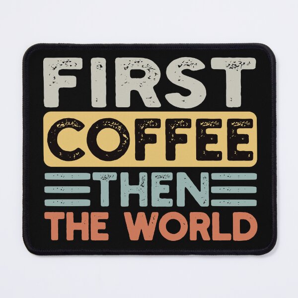 Item preview, First Coffee Then The World Funny Coffee Quote designed and sold by NosandEdgy.