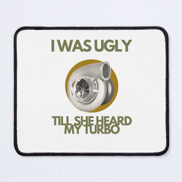 Item preview, I was ugly till she heard my turbo designed and sold by TaraPen.