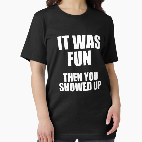 Item preview, It Was Fun Then You Showed Up designed and sold by kaylavujiatny.