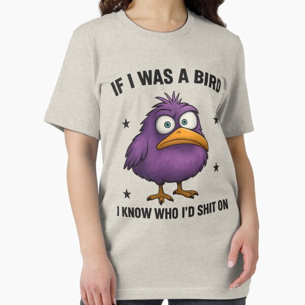 Item preview, Funny If I Was A Bird I Know Who I'd Shit On  designed and sold by alphnsteez.