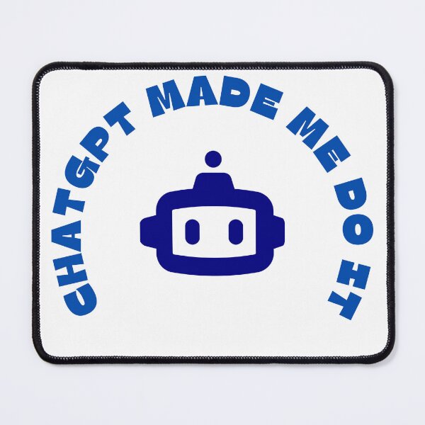 Item preview, ChatGPT made me do it designed and sold by Jammygokk.