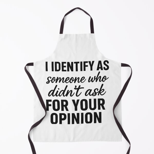 Item preview, I Identify As Someone Who Didn’t Ask For Your Opinion – Bold Statement Design designed and sold by LabelMeThis25.