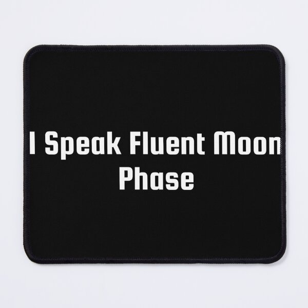 Item preview, I Speak Fluent Moon Phase designed and sold by Ninjacatoff.