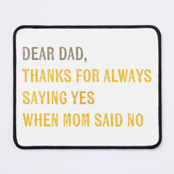 Item preview, dear dad, thanks for always saying yes when mom said no dad jokes father’s day designed and sold by KingaDesigns.