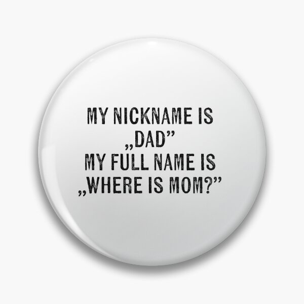 Item preview, my nickname is dad my full name is where is mom dad jokes father’s day designed and sold by KingaDesigns.