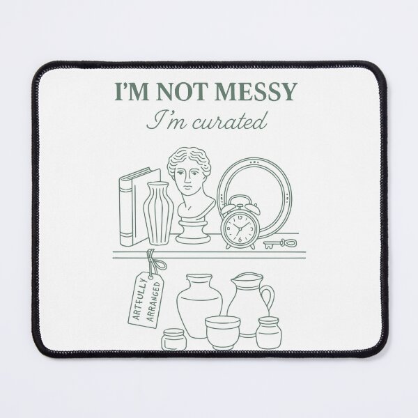 Item preview, I'm Not Messy I'm Curated Antique Collector designed and sold by LuminOrb.
