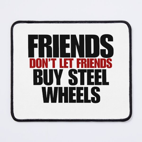 Item preview, Friends Don't Let Friends Buy Steel Wheels designed and sold by The Sonic Studio.