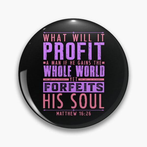 Item preview, Matthew 16:26 What Will It Profit A Man If He Gains The Whole World Yet Forfeits His Soul? designed and sold by plushism.