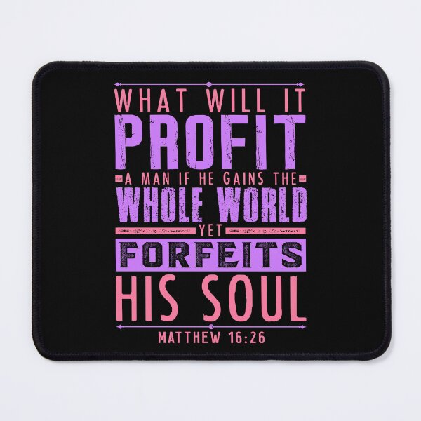 Item preview, Matthew 16:26 What Will It Profit A Man If He Gains The Whole World Yet Forfeits His Soul? designed and sold by plushism.
