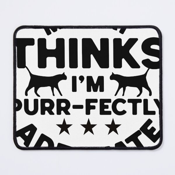 Item preview, My cat thinks I'm purr-fectly adequate designed and sold by Vision Crafted.