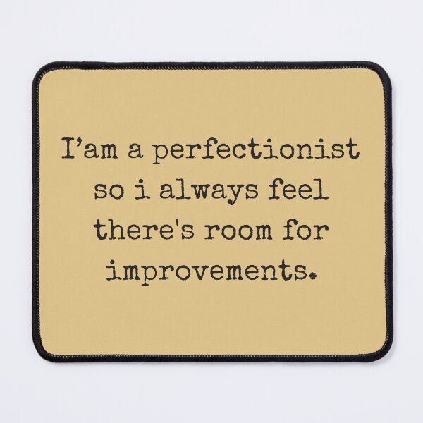 Item preview, I am a Perfectionist so i always feel there's room for improvements designed and sold by Wordsmith-Wear.