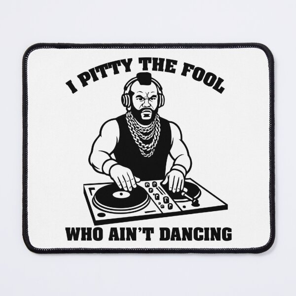 Item preview, I Pitty The Fool Who Ain't Dancing designed and sold by btphoto.