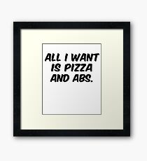 All I want is pizza and abs Funny Pizza T Shirt Tumblr Fashion Pizza Shirt Funny Gym Men TShirt for Women Graphic Tee for Teen Gifts Framed Print