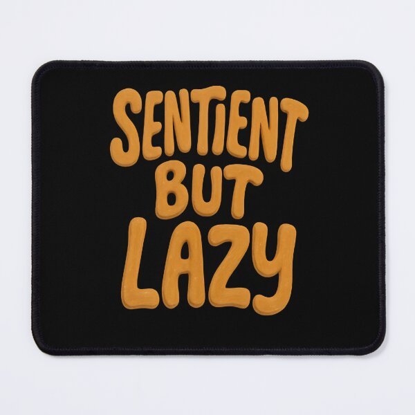 Item preview, Sentient But Lazy. Funny slogan. designed and sold by Shoot-The-Moon.
