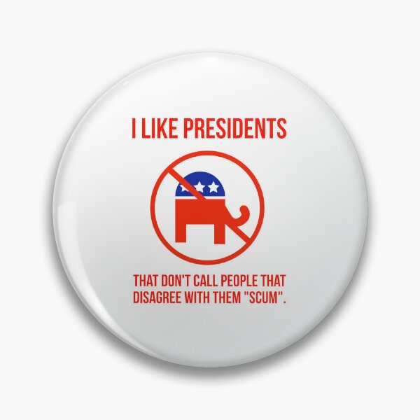 Item preview, I like presidents that don’t call their opponents “scum” designed and sold by Rachel the Artist .