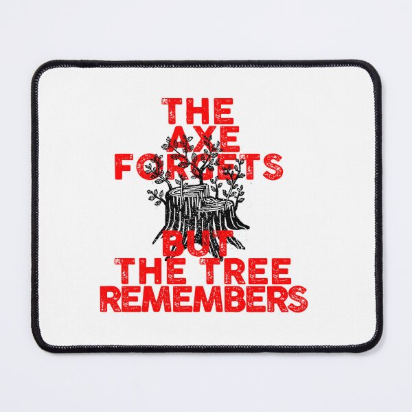Item preview, The axe forgets but the tree remembers designed and sold by remerasnerdas.