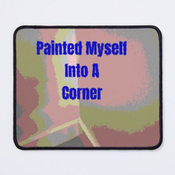Item preview, Painted myself into a rough corner designed and sold by SmashingDeals.