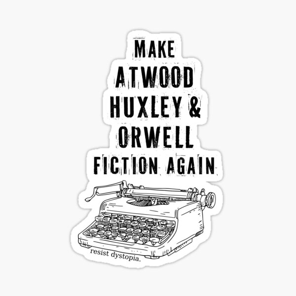 Item preview, Make Atwood Huxley & Orwell Fiction Again designed and sold by ChrisKeeneArt.