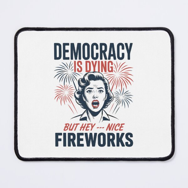 Item preview, Democracy Is Dying But Hey Nice Fireworks designed and sold by Ben-Biga.