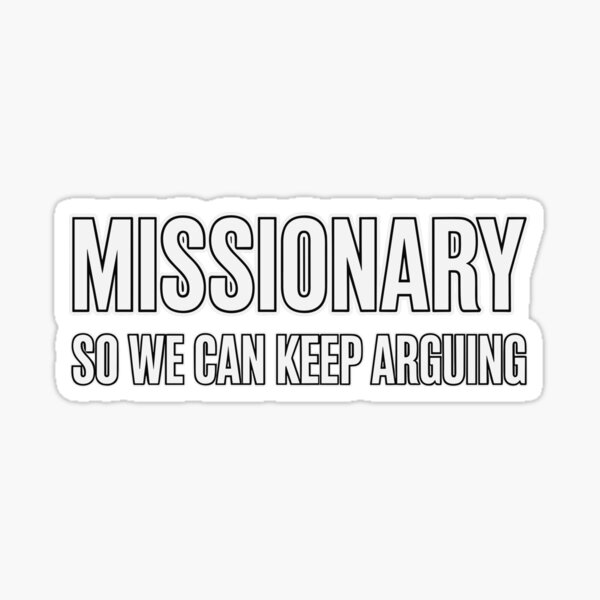 Item preview, Missionary So We Can Keep Arguing designed and sold by Ben-Biga.