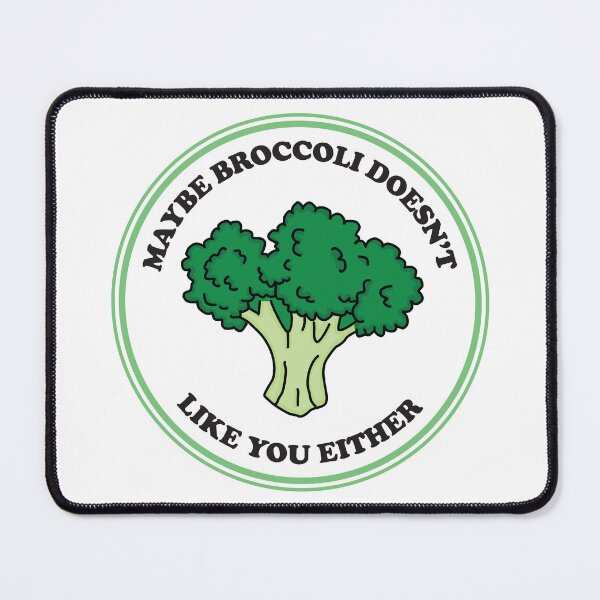 Item preview, Maybe Broccoli Doesn't Like You Either designed and sold by bolimj.