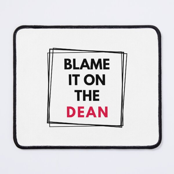 Item preview, Blame It On The Dean | Dean Of Faculty | Dean Of Research | Dean Of Students | Dean Of Academic Affairs | Dean Of Graduate Studies designed and sold by jadedscientist.