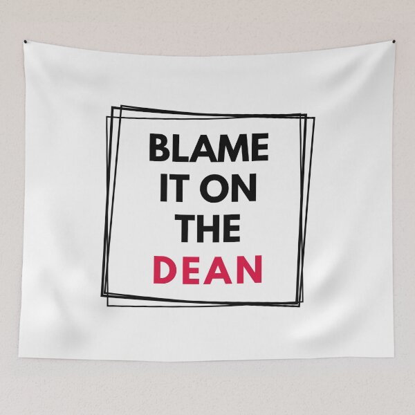 Item preview, Blame It On The Dean | Dean Of Faculty | Dean Of Research | Dean Of Students | Dean Of Academic Affairs | Dean Of Graduate Studies designed and sold by jadedscientist.