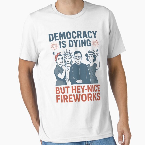 Item preview, Democracy Is Dying But Hey Nice Fireworks Funny 4th of July designed and sold by ChicTeeshop.