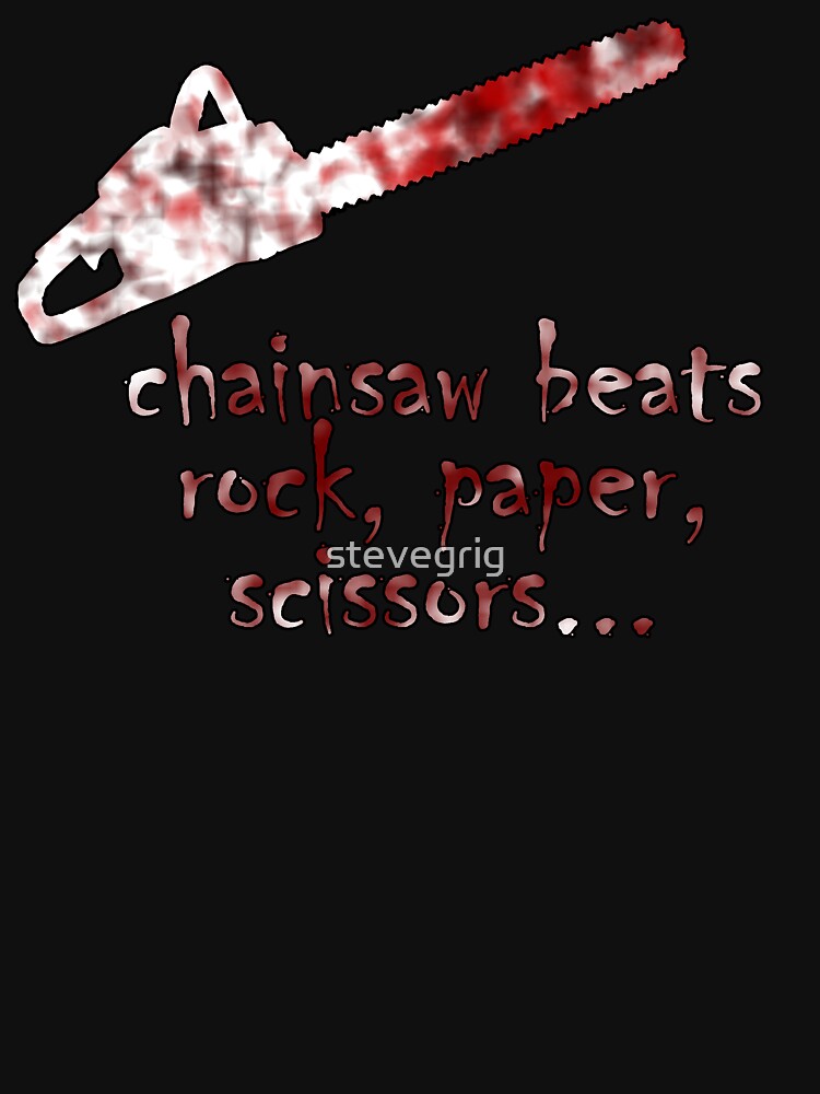"chainsaw beats rock, paper, scissors" T-shirt for Sale by stevegrig ...