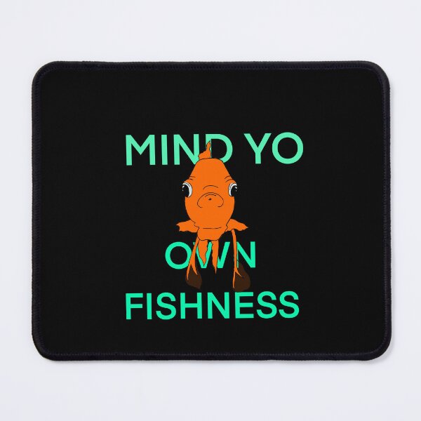 Item preview, Mind yo own fishness designed and sold by niomiswrld.