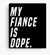 My Fiance Is Dope Valentines Day Funny Engagement Love Shirt Canvas Print