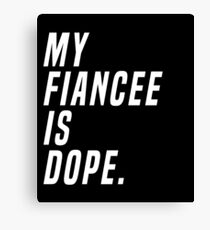 My Fiancee Is Dope Valentines Day Funny Engagement Shirt Canvas Print