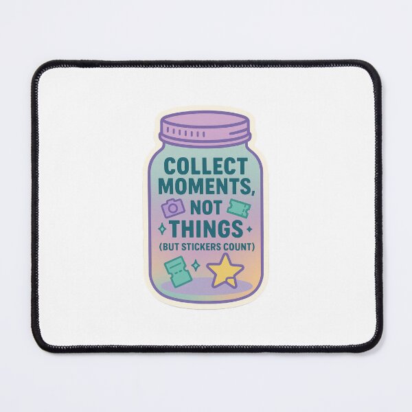 Item preview, Collect moments, not things (BUT STICKERS COUNT) designed and sold by Arts of the World.
