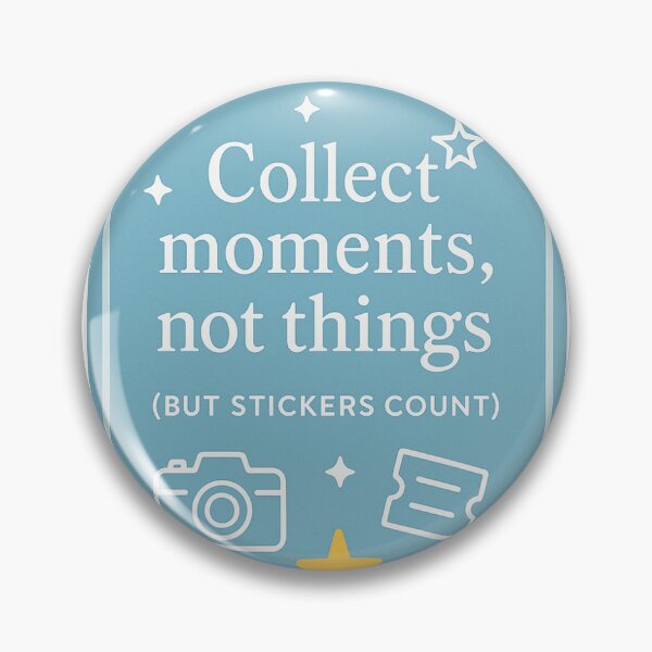 Item preview, Collect moments, not things (BUT STICKERS COUNT) designed and sold by Arts of the World.