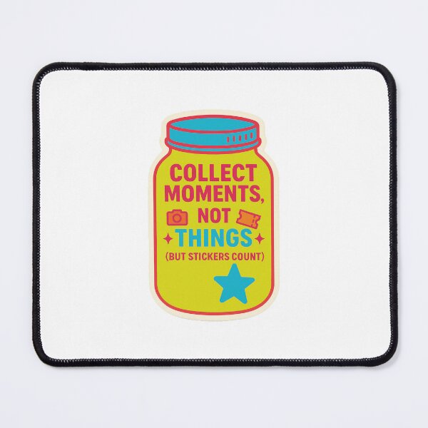 Item preview, Collect moments, not things (BUT STICKERS COUNT) designed and sold by Arts of the World.