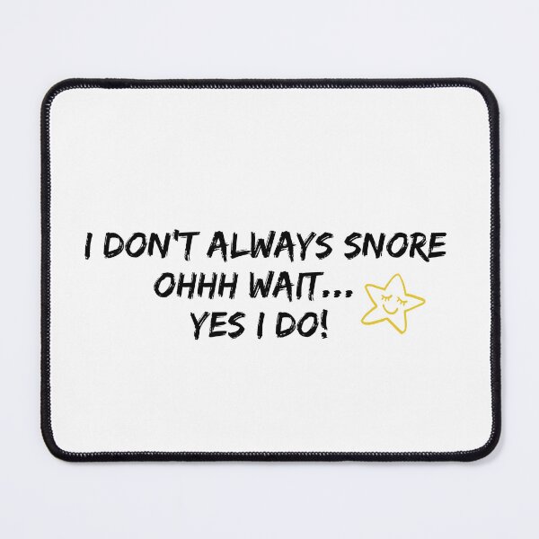 Item preview, Funny Snoring Quote – "I Don't Always Snore... Ohhh Wait, Yes I Do designed and sold by WHDProduction45.