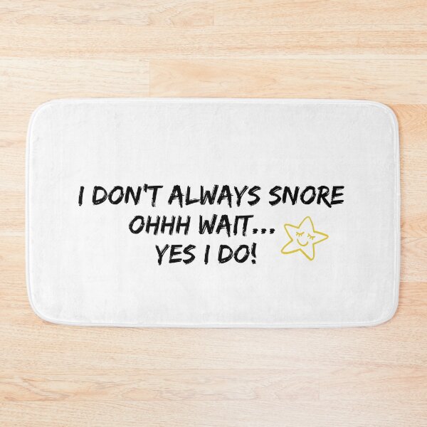 Item preview, Funny Snoring Quote – "I Don't Always Snore... Ohhh Wait, Yes I Do designed and sold by WHDProduction45.