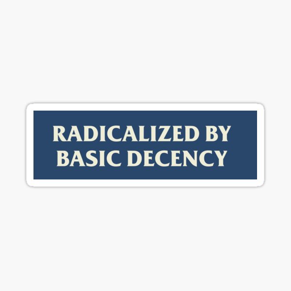 Vista previa del artículo con la obra «Radicalizados por la decencia básica Los derechos humanos no son un parachoques político», diseñado y vendido por Lucki Shop.