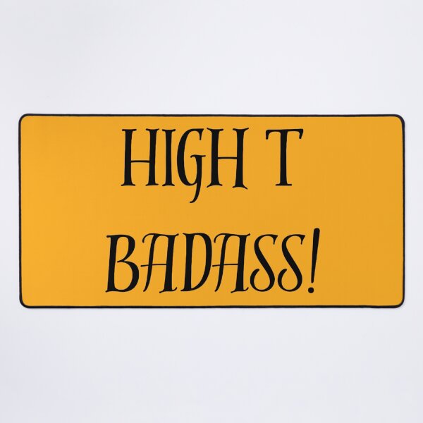 Item preview, High T Badass! designed and sold by Fantasy2Reality.