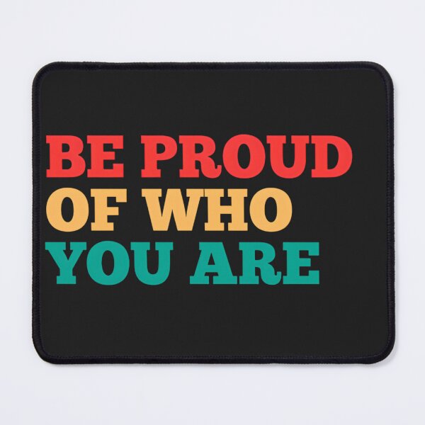 Item preview, Be Proud of Who You Are Design designed and sold by PrintandJoy.