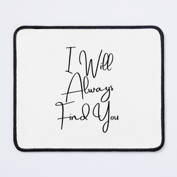 Item preview, I will always find you designed and sold by Fantasy2Reality.